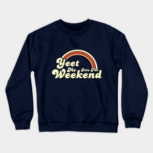 Yeet Me Into The Weekend Crewneck Sweatshirt